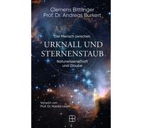 Clemens Bittlinger Urknall und Sternenstaub: Der Mensch zwischen Nat (Hardback)