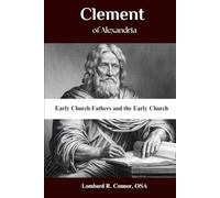 Clement of Alexandria: Early Church Fathers and the Early Church (Early Church Fathers and the Early Church Series)