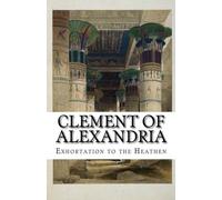 Clement of Alexandria - Exhortation to the Heathen