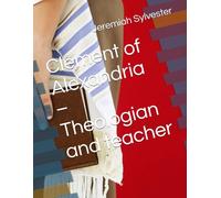 Clement of Alexandria - Theologian and teacher (The Christian Tales: 21 Centuries of God's Generals)