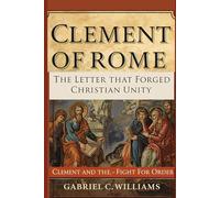 Clement of Rome- The Letter That Forged Christian Unity: Clement and the Fight for Order