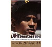 Clemente: The Passion and Grace of Baseball's Last Hero