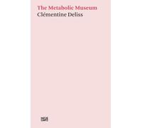 Clementine Deliss: The Metabolic Museum : The Metabolic Museum