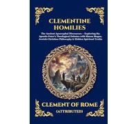Clementine Homilies: The Ancient Apocryphal Discourses - Exploring the Apostle Peter's Theological Debates with Simon Magus, Jewish-Christian ... Hardcover Edition For Easy Reading) (124)