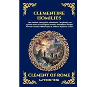 Clementine Homilies: The Ancient Apocryphal Discourses - Exploring the Apostle Peter's Theological Debates with Simon Magus, Jewish-Christian ... Print Deluxe Edition For Easy Reading) (124)