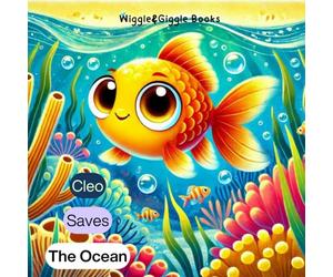 CLEO Saves the Ocean: A Book of Teamwork, Kindness, and Caring for the Environment (Universal Values Collection for Kids)