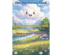 Cleo the Curious Cloud Watches God Create the Earth: Based on Genesis Chapter One (The Adventures of Cleo the Curious Cloud)
