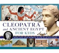 Cleopatra and Ancient Egypt for Kids: Her Life and World, with 21 Activities (For Kids series)