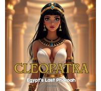 Cleopatra: Egypt's Last Pharoah: The Smart and Brave Queen Who Ruled Egypt