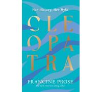 Cleopatra: Her History, Her Myth (Ancient Lives)