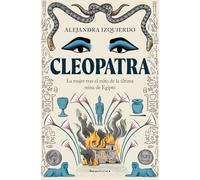 Cleopatra. La Mujer Tras El Mito de la Última Reina de Egipto / Cleopatra: La mujer tras el mito de la última reina de Egipto (No ficción)