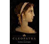 Cleopatra: La última reina de Egipto (Forjadoras de la Historia)