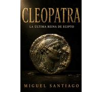 Cleopatra: La última reina de Egipto. la verdadera historia de la mujer que desafió a Roma