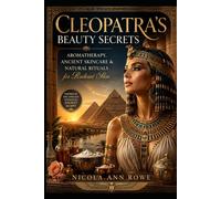 Cleopatra’s Beauty Secrets: Aromatherapy, Ancient Skincare & Natural Rituals for Radiant Skin
