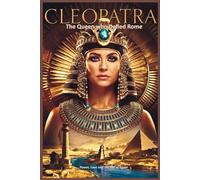 Cleopatra: The Queen Who Defied Rome
