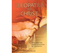 Cleopatra to Christ: Jesus: the great-grandson of Cleopatra.: Volume 1 (The King Jesus Trilogy)