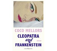 Cleopatra und Frankenstein: Roman. Eine ungleiche Liebe in New York - herzzerreißend, beglückend und süchtig machend
