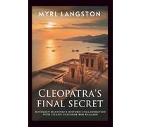 Cleopatra's Final Secret: Kathleen Martinez's Historic Collaboration with Titanic Explorer Bob Ballard