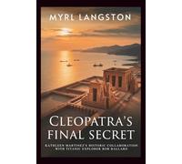 Cleopatra's Final Secret: Kathleen Martinez's Historic Collaboration with Titanic Explorer Bob Ballard