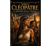Cléopâtre: La Dernière Reine d'Égypte (passion découverte)