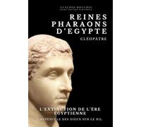 Cléopâtre : L'Extinction de l’Ère Egyptienne: Crépuscule des Dieux sur le Nil | Cléopâtre, La Dernière Pharaonne d'Egypte, une destinée bouleversée ... Plongez dans des intrigues millénaires.)
