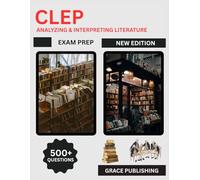 CLEP Analyzing & Interpreting Literature Exam Prep 2025: Complete Study Guide with Practice Tests, Exam Strategies, and Review Materials to Pass the CLEP Literature Test First Try