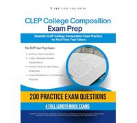 CLEP College Composition Exam Prep: A Practical Prep Book with 4 Practice Tests, 200 Exam-Style Questions, Answer Explanations, and Proven Strategies to Pass on Your First Attempt