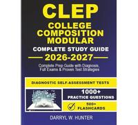 CLEP COLLEGE COMPOSITION MODULAR, COMPLETE STUDY GUIDE 2026-2027: Complete Prep Guide with Diagnostics, Full Exams & Proven Test Strategies