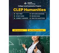 CLEP (College-Level Examination Program) Humanities Exam Unofficial Test Prep: 881 Questions and Answers with Explanations - Certification Study Guide - Q&A Review
