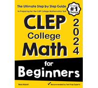CLEP College Math for Beginners: The Ultimate Step by Step Guide to Preparing for the CLEP College Math Test