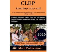CLEP Exam Prep 2025-2026 . For students preparing the to earn college credit: Includes 2 Full-Length Practice Tests with 100 Questions Each and Detailed Explanations to Help You Master the CLEP Exam