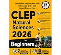 CLEP Natural Sciences for Beginners: The Ultimate Step-by-Step Guide to Preparing for the CLEP Natural Sciences Exam