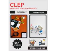 CLEP Principles of Microeconomics Exam Prep 2025: Complete Study Guide with Practice Questions, Key Concepts, Market Analysis & Economic Principles for College Credit Success