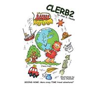 Clerb2: SECOND HOME: More crazy TIME travel adventures* (*dairy free!)