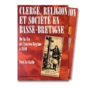 Clergé, religion et société en Basse-Bretagne: De la fin de l'Ancien Régime à 1840 de Yves Le Gallo (30 novembre 1991) Broché