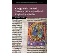 Clergy and Criminal Violence in Later Medieval England and Wales (Cambridge Studies in Medieval Life and Thought: Fourth Series)