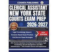 CLERICAL ASSISTANT NEW YORK STATE COURTS EXAM PREP 2026-2027: 850+ Practice Questions Covering Court Procedures, Legal Terminology, Records ... - With Detailed Answers and Explanations