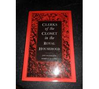 Clerks of the Closet in the Royal Household: Five Hundred Years of Service to the Crown
