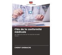 Clés de la conformité médicale: de l’idée à la mise sur le marché mondialTome I