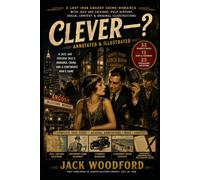 Clever-? (Annotated & Illustrated): A Lost 1928 Argosy Crime-Romance with Jazz Age Chicago, Pulp History, Social Context & Original Illustrations