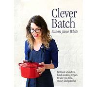 Clever Batch – Brilliant batch cooking recipes to save you time, money and patience – GILL