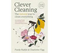 Clever Cleaning: The natural way to clean everything