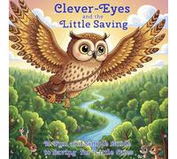 Clever-Eyes and the Little Saving: A Fun and Simple Guide to Saving for Little Ones