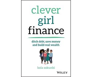Clever Girl Finance: Ditch Debt, Save Money and Build Real Wealth