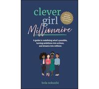 Clever Girl Millionaire: A Guide to Redefining What’s Possible, Turning Ambitions into Actions, and Dreams into Millions