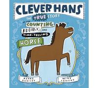 Clever Hans: The True Story of the Counting, Adding, and Time-Telling Horse