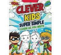 Clever Kids Super Simple Learn as You Write Age 5-7:: CK Superheroes Book 3 Alphabet Handwriting Practice, Letter Tracing, Sight words, Phonics, ... Preschool, Kindergarten, Home-schooling