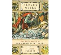 Clever Maids: The Secret History of the Grimm Fairy Tales