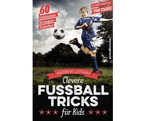 Clevere Fuballtricks fur Kids: 60 Geheimnisse,, Latham, Rometsch.