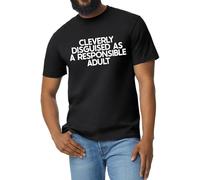 Cleverly Disguised As A Responsible Adult - Funny Unisex T-Shirt | Black Humor Tee | Available in Sizes S to 3XL